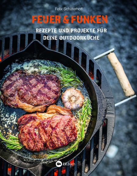  „Feuer & Funken“: Rezepte und Projekte für deine Outdoorküche von Felix Schäferhoff.